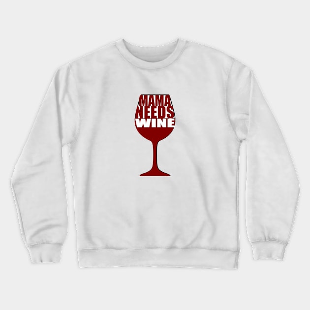 Mama needs wine Crewneck Sweatshirt by Cargoprints